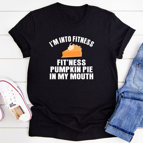I'm Into Fitness... Fit'ness Pumpkin Pie In My Mouth T-Shirt